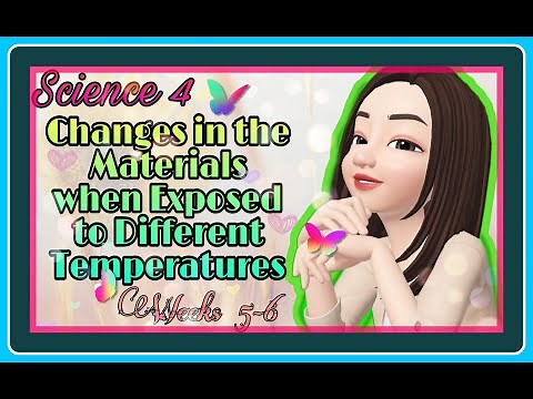 Science4 (Weeks 5-6/Part 1) - Changes in the Materials when Exposed to Different Temperatures