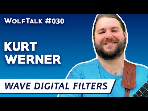 Wave Digital Filters with Kurt Werner (Soundtoys, ex-Native Instruments, ex-iZotope) | WolfTalk #030