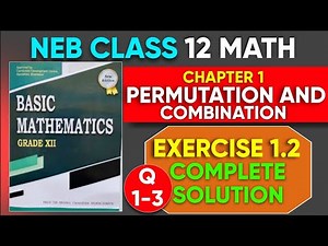 Permutation and Combination NEB Class 12 | Solution of Exercise 1.2 (Qn 1-3) | Basic Mathematics