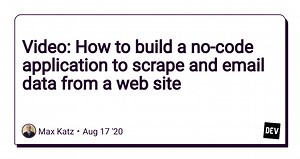 Video: How to build a no-code application to scrape and email data from a web site