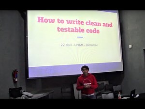 How to write clean and testable code (Israel Gómez)