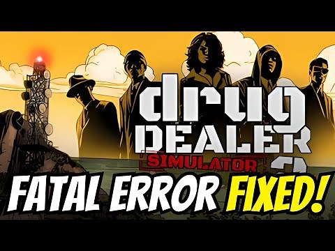 How To Fix Drug Dealer Simulator 2 Fatal Error