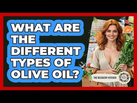 What Are The Different Types Of Olive Oil?