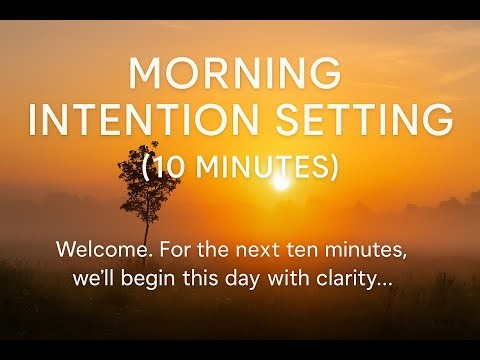 Morning Intention Setting | A 10-Minute Guided Meditation for Clarity and Focus
