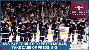 The Colorado Avalanche Give Peter McNab One Last Send Off. Avs Take Down Preds, 5-3 | Locked on Avalanche Podcast
