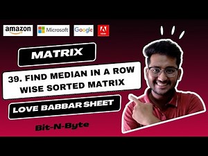 39. Find median of a row wise sorted matrix | Brute force + Optimal + Code 🔥 | GFG | Love babbar 450