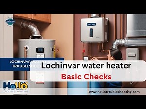 Lochinvar water heater Basic Checks: Easy Fixes You Must Know!