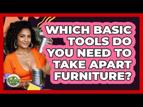 Which Basic Tools Do You Need To Take Apart Furniture?