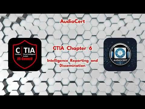CTIA Chapter 6 - Intelligence Reporting and Dissemination