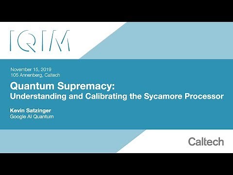 Quantum Supremacy: Understanding and Calibrating the Sycamore Processor - K. Satzinger - 11/15/2019
