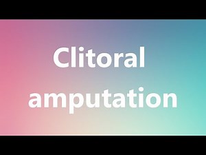 Clitoral amputation - Medical Definition