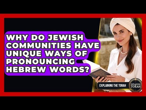 Why Do Jewish Communities Have Unique Ways Of Pronouncing Hebrew Words? - Explaining The Torah