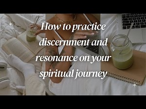 How to practice resonance and discernment on your spiritual journey