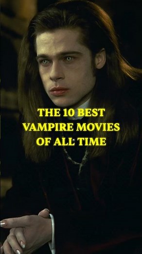 The 10 Best Vampire Movies of All Time