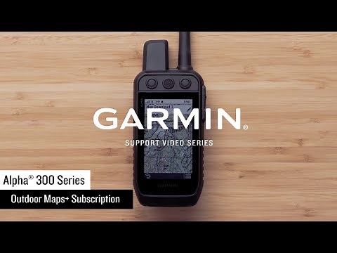 Garmin Support | Alpha® 300 Series | Activating Outdoor Maps+
