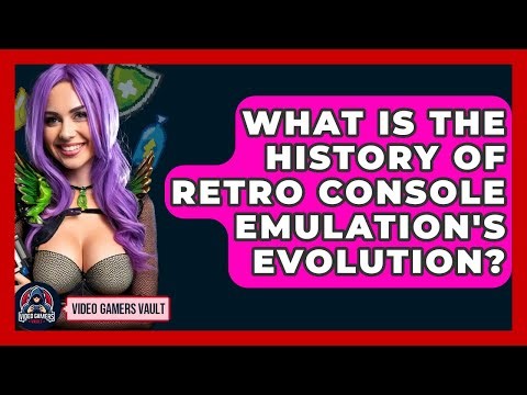 What Is The History Of Retro Console Emulation's Evolution? - Video Gamers Vault
