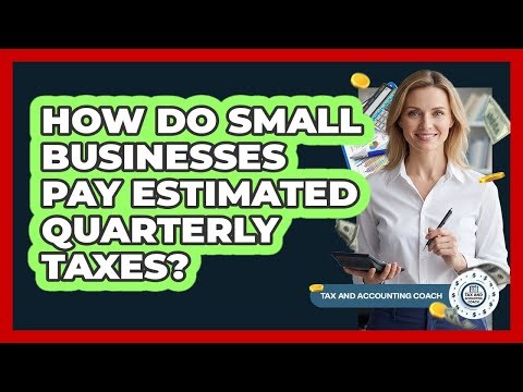 How Do Small Businesses Pay Estimated Quarterly Taxes?