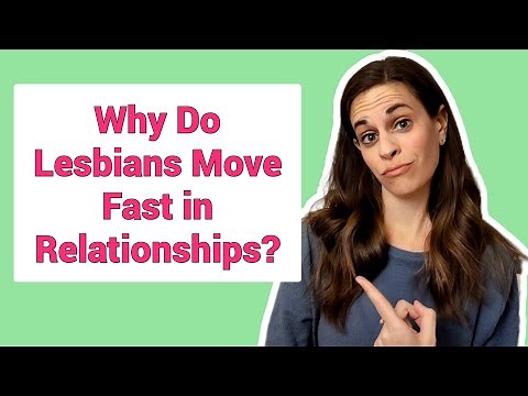 Why Do Lesbians Move Fast in Relationships?