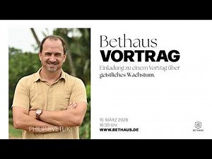 Vortrag über geistliches Wachstum mit Philip Svetlik 16:30 Uhr | 15.03.2026 | BETHAUS