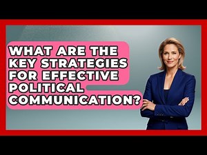 What Are the Key Strategies for Effective Political Communication? | Making Politics Simple