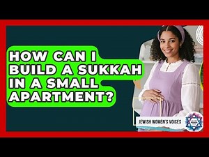 How Can I Build A Sukkah In A Small Apartment? - Jewish Womens Voices