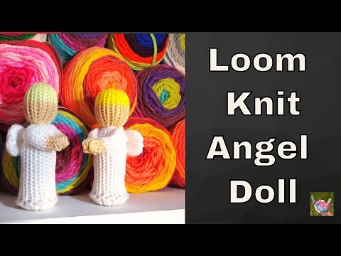 How to Loom Knit Angel Doll * Nativity Angel * Easy Loom Knit Pattern Tutorial * Loom Knitting Dolls