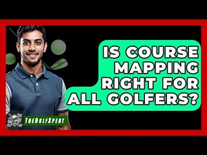 Is Course Mapping Right For All Golfers? - The Golf Xpert