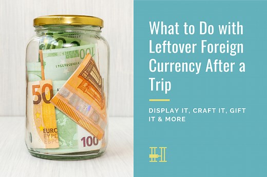What To Do With Your Leftover Foreign Currency After A Trip