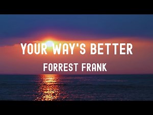 中英歌詞 Forrest Frank - YOUR WAY'S BETTER Lyrics《Can someone help me? 當我內心崩潰時 也無處可藏 我需要一個讓我感到被理解的地方》