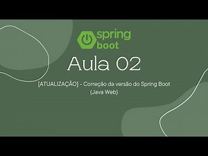 Aula 02 [ATUALIZAÇÃO] - Correção da versão do Spring Boot (Java Web)