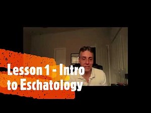 Eschatology 1 - What is Eschatology?