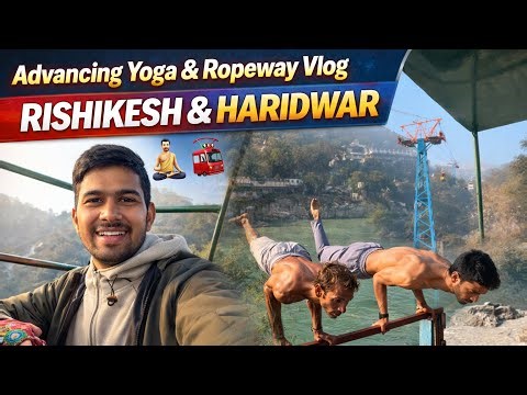 Rishikesh Mein Advanced Yoga 😱 | Haridwar Ropeway Experience First Time!