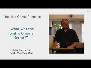 "What Was the Torah's Original Script?" Yeshivat Orayta Shiur Klali