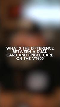 What’s the difference between a dual carb and single carb on the vt600