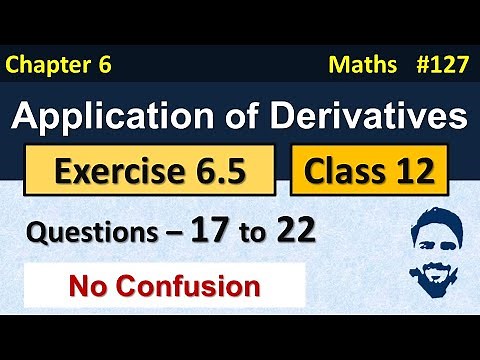 Ex 6.5 Class 12 (Q17 to Q22) | Application of Derivatives Class 12th | Class 12 Maths Chapter 6