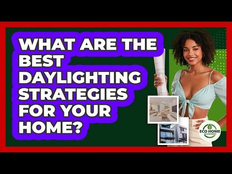 What Are The Best Daylighting Strategies For Your Home? - Eco Home Blueprint