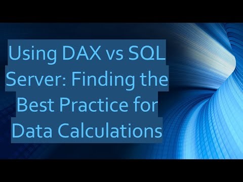 Using DAX vs SQL Server: Finding the Best Practice for Data Calculations