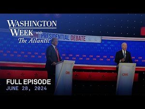Washington Week with The Atlantic full episode, 6/28/24