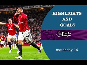 EPL Highlights Match Week 16 All Goals And Top Moments