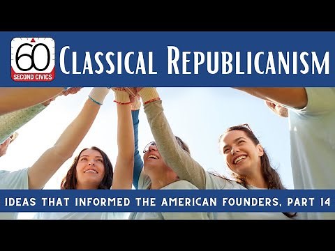 Classical Republicanism: Ideas that Informed the American Founders, Part 14