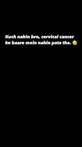 Kuch nahin bro, cervical cancer ke baare mein nahin pata tha. 😢 . . #KuchNahinBro #CervicalCancer #HPV | CAPED - Cancer Awareness, Prevention and Early Detection