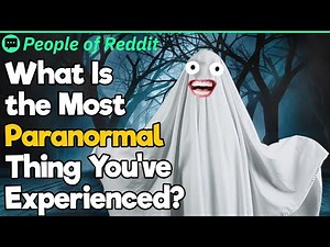 What Is The Most Paranormal Thing You've Experienced?