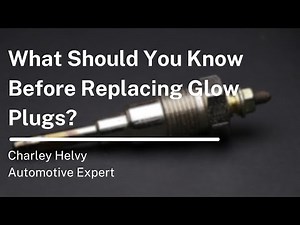 What Should You Know Before Replacing Glow Plugs?