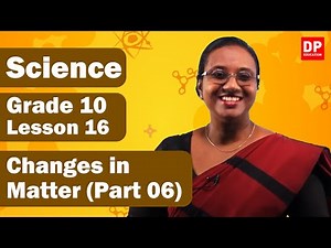 Lesson 16 - Changes in Matter (Part 06) | Grade 10 Science in English