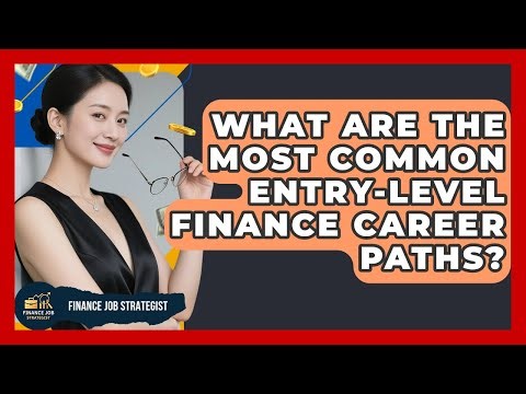 What Are the Most Common Entry-Level Finance Career Paths? - Finance Job Strategist
