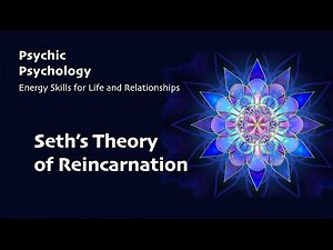 Seth's Theory of Reincarnation