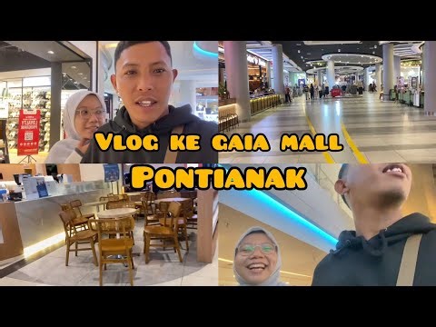 VLOG ‼️ KELILING GAIA MALL PONTIANAK