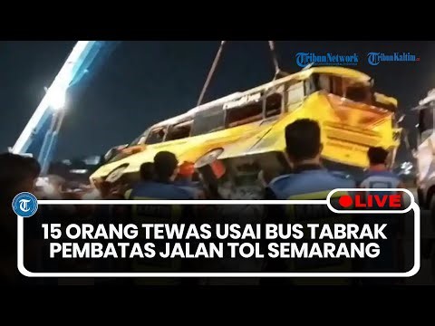 🔴LIVE: 15 Orang Penumpang Tewas Usai Bus Cahaya Tabrak Pembatas Jalan di Tol Semarang