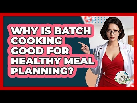 Why Is Batch Cooking Good For Healthy Meal Planning? - The Health Brief