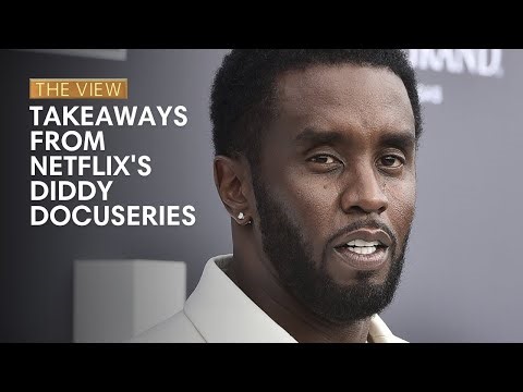 Takeaways From Netflix's 'Diddy' Docuseries | The View